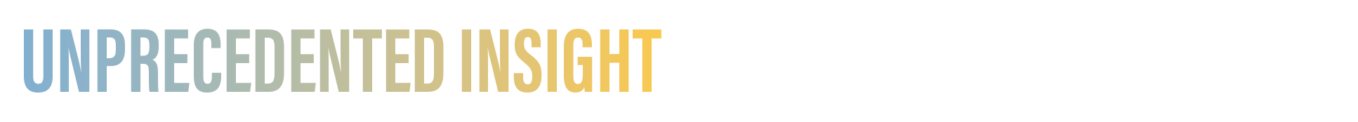 Unprecedented Insight